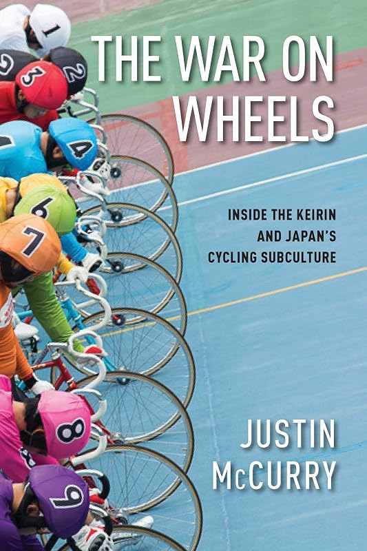 The War on Wheels: Inside the Keirin and Japan's Cycling Subculture by Justin McCurry