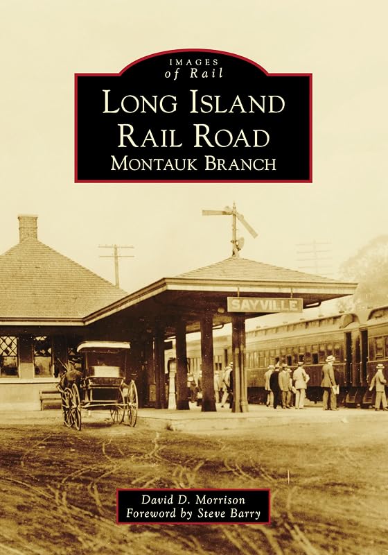 Long Island Rail Road: Montauk Branch (Images of Rail) by David D. Morrison