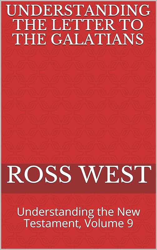Understanding the Letter to the Galatians: Understanding the New Testament, Volume 9 by Ross West