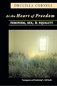 At the Heart of Freedom: Feminism, Sex, and Equality by Drucilla Cornell
