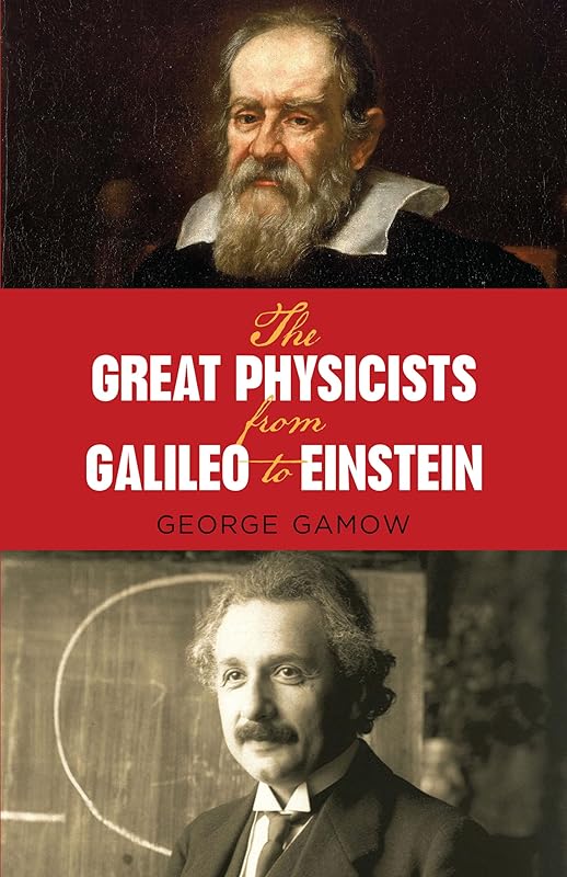 The Great Physicists from Galileo to Einstein (Biography of Physics) by George Gamow