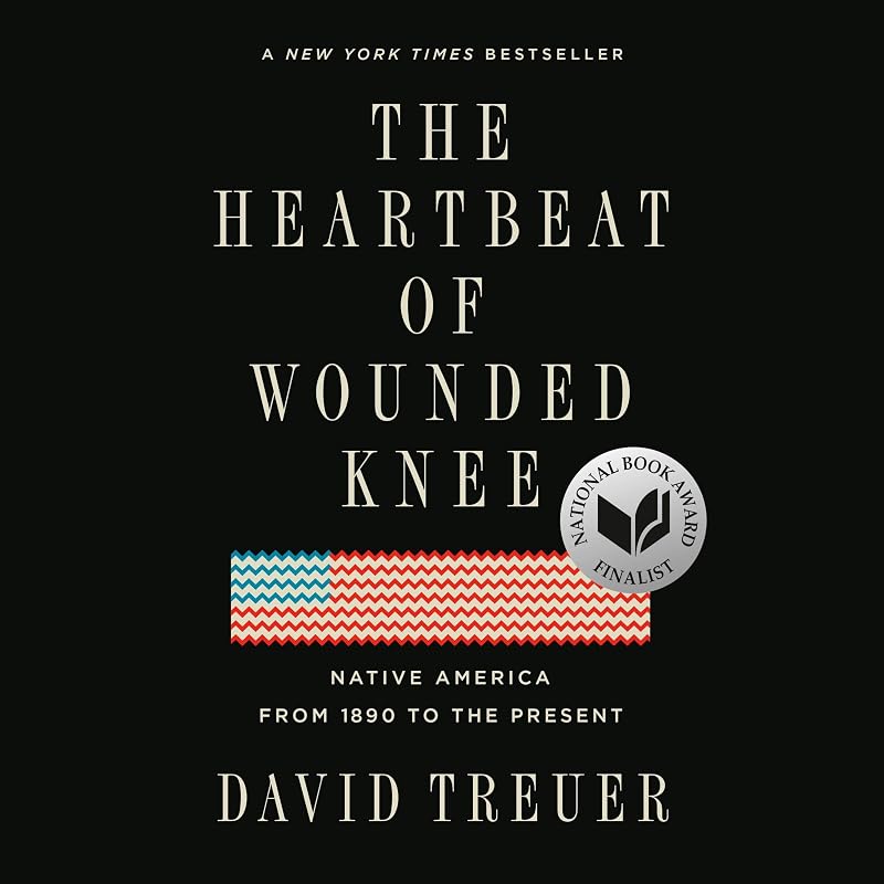 The Heartbeat of Wounded Knee: Native America from 1890 to the Present by David Treuer