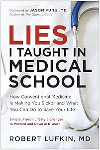 Lies I Taught in Medical School: How Conventional Medicine Is Making You Sicker and What You Can Do to Save Your Own Life by Robert Lufkin MD