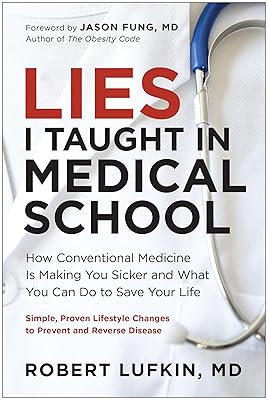 Lies I Taught in Medical School: How Conventional Medicine Is Making You Sicker and What You Can Do to Save Your Own Life