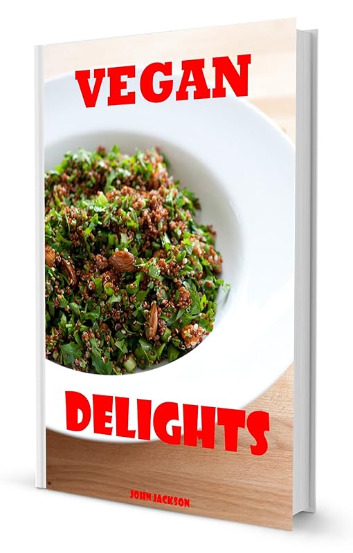 Vegan Delights: Fun and Easy Vegan Recipes for all Occasions by John Jackson