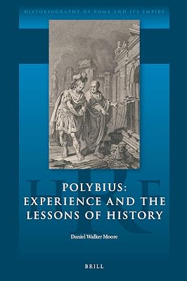Polybius: Experience and the Lessons of History (Historiography of Rome and Its Empire, 6)
