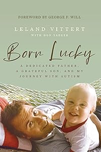 Born Lucky: A Dedicated Father, A Grateful Son, and My Journey with Autism by Leland Vittert