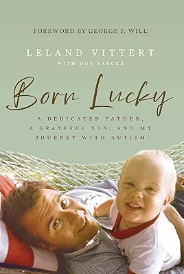 Born Lucky: A Dedicated Father, A Grateful Son, and My Journey with Autism