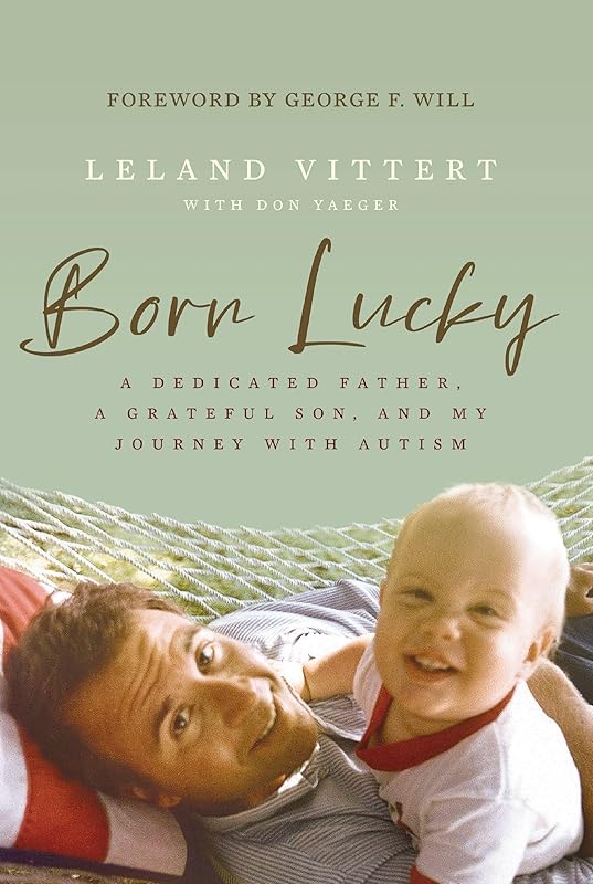Born Lucky: A Dedicated Father, A Grateful Son, and My Journey with Autism by Leland Vittert