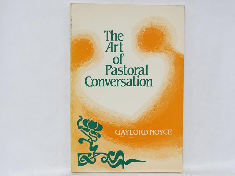 The art of pastoral conversation by Gaylord B Noyce