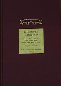 From Hellgill to Bridge End: Aspects of Economic and Social Change in the Upper Eden Valley Circa 1840-1895 (Studies in Regional and Local History) by Margaret Shepherd