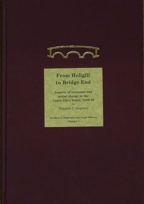 From Hellgill to Bridge End: Aspects of Economic and Social Change in the Upper Eden Valley Circa 1840-1895 (Studies in Regional and Local History)
