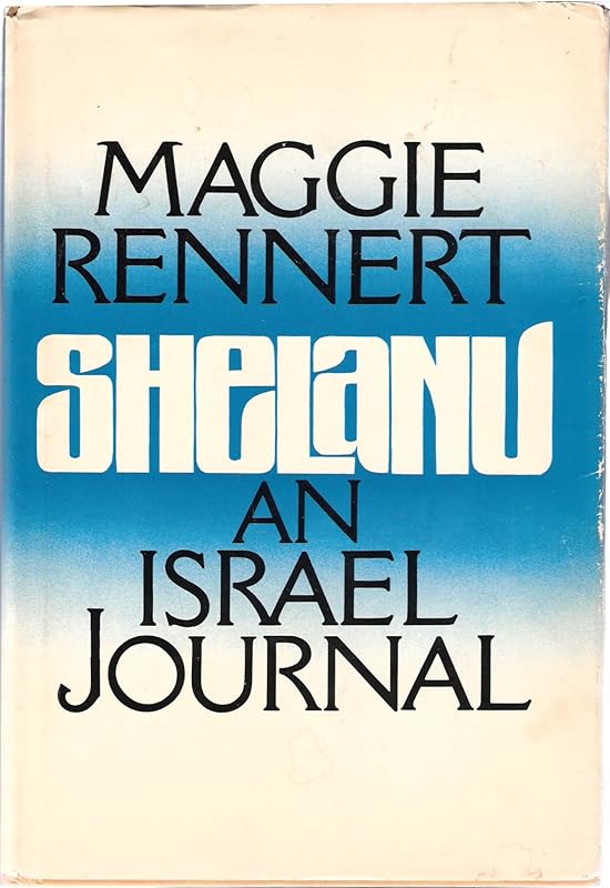 SHELANU. An Israel Journal. by Maggie. Rennert