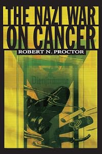 The Nazi War on Cancer by Robert Proctor