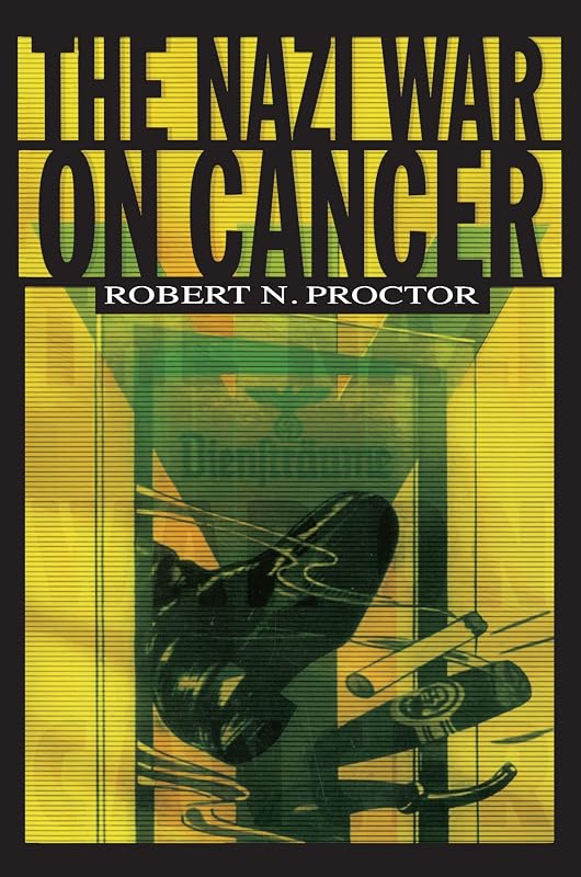 The Nazi War on Cancer by Robert Proctor