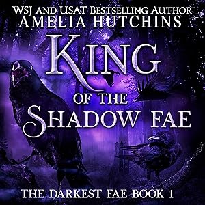 King of the Shadow Fae: The Darkest Fae, Book 1 by Amelia Hutchins