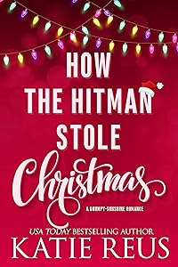 How the Hitman Stole Christmas: A Grumpy-Sunshine Romance (Holiday With a Hitman Book 1) by Katie Reus