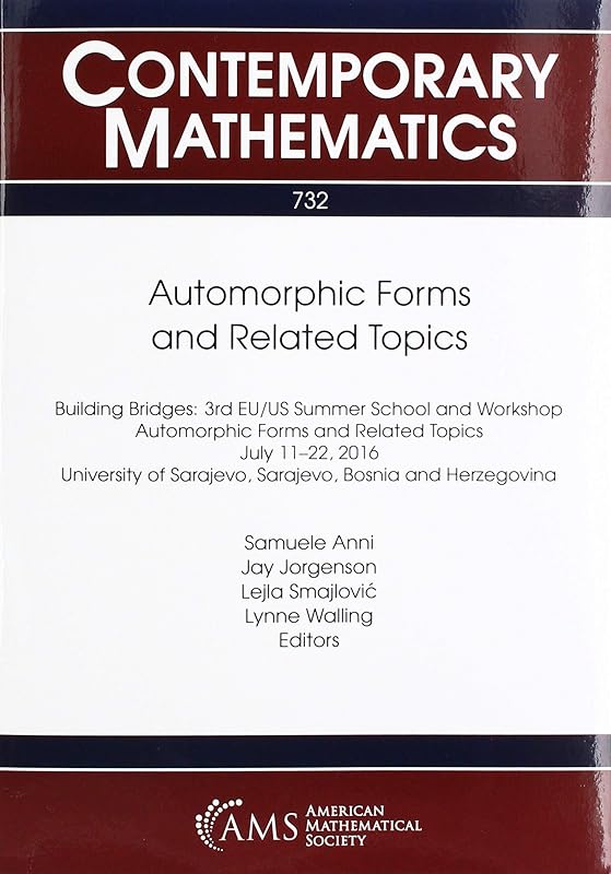 Automorphic Forms and Related Topics: Building Bridges: 3rd Eu/Us Summer School and Workshop Automorphic Forms and Related Topics July 11-22, 2016 ... Herzegovina (Contemporary Mathematics, 732) by Samuele Anni