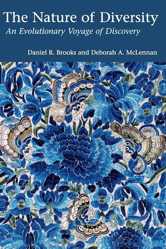The Nature of Diversity: An Evolutionary Voyage of Discovery by Daniel R. Brooks