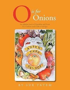 O Is for Onions: An Alphabet Book of Vegetables and Fruits for Children and Cooks of All Ages by Sue Tatem