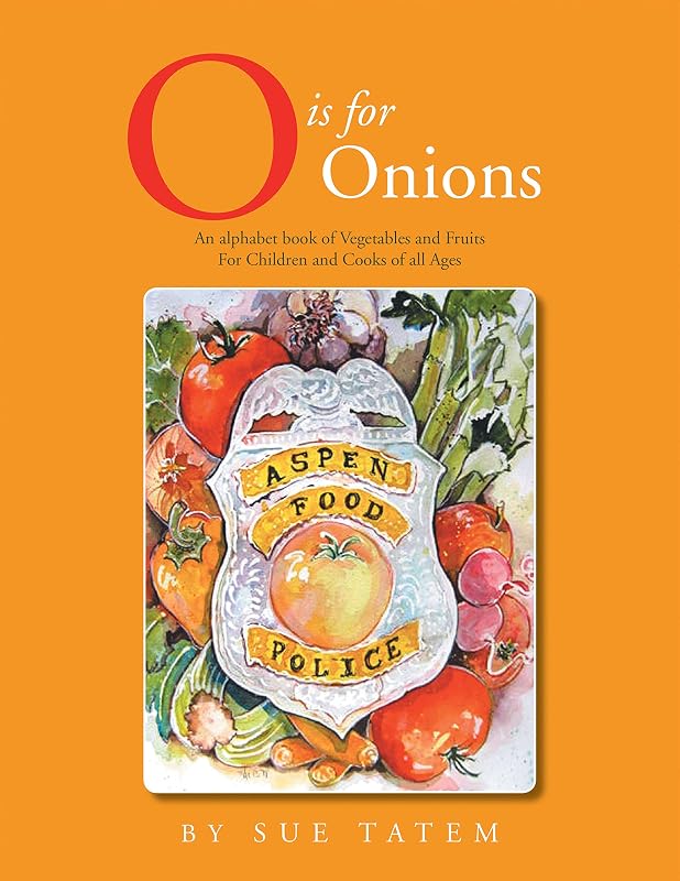 O Is for Onions: An Alphabet Book of Vegetables and Fruits for Children and Cooks of All Ages by Sue Tatem