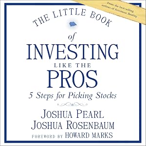 The Little Book of Investing Like the Pros: Five Steps for Picking Stocks by Joshua Rosenbaum