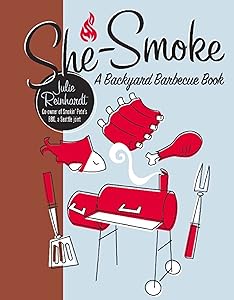 She-Smoke: A Backyard Barbecue Book by Julie Reinhardt