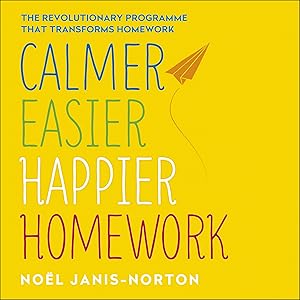 Calmer, Easier, Happier Homework: The revolutionary programme that transforms homework by Noel Janis-Norton