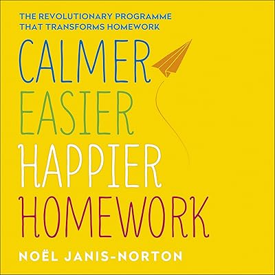 Calmer, Easier, Happier Homework: The revolutionary programme that transforms homework