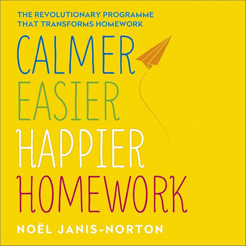 Calmer, Easier, Happier Homework: The revolutionary programme that transforms homework by Noel Janis-Norton