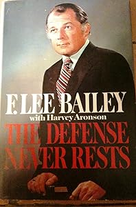 The Defense Never Rests by F. Lee Bailey