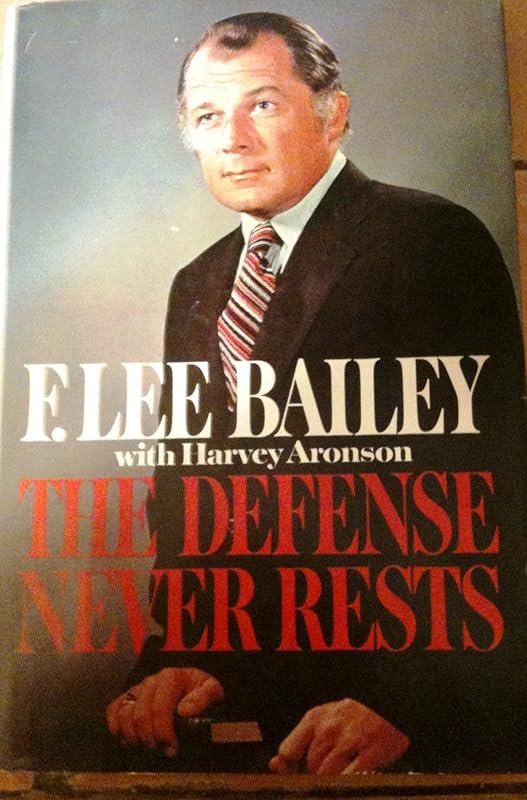 The Defense Never Rests by F. Lee Bailey