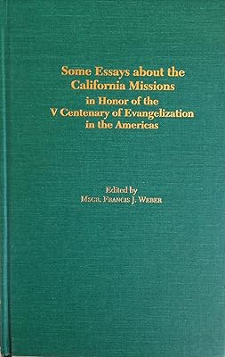 Some Essays About the California Missions in Honor of the V Centenary of Evangelization in the Americas
