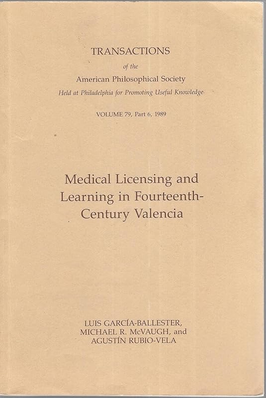 Medical Licensing & Learning in 14th Century Valencia (Transactions Ser. ; Vol. 79, Pt. 6)) (English, Catalan and Catalan Edition) by Agustin Rubiovela