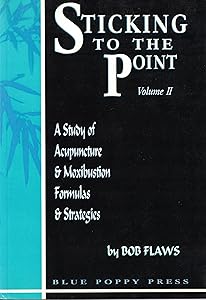 Sticking to the Point: A Study of Acupucture & Moxibustion Formulas & Strategies