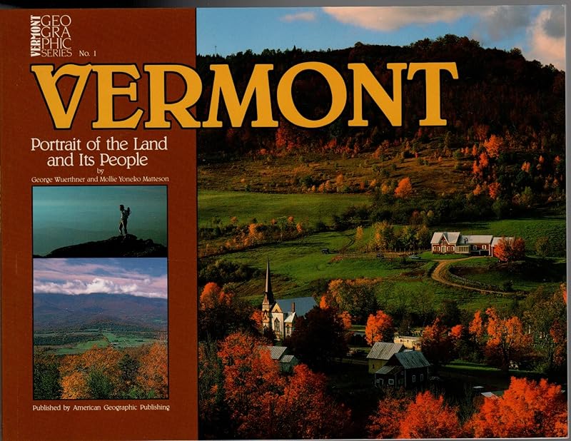 Vermont: Portrait of the Land and Its People (Vermont Geographic Series) by George Wuerthner