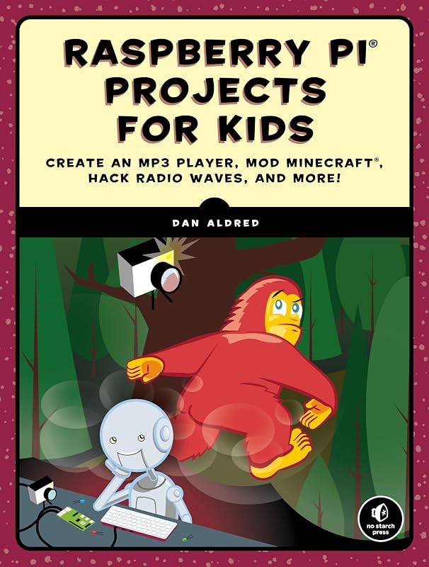 Raspberry Pi Projects for Kids: Create an MP3 Player, Mod Minecraft, Hack Radio Waves, and More! by Dan Aldred