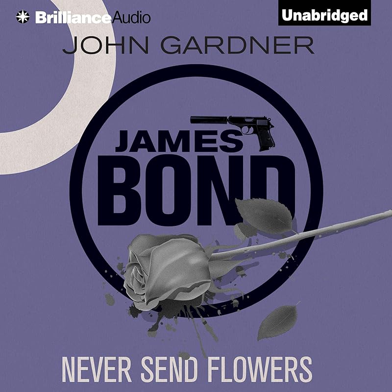 Never Send Flowers: James Bond (Original Series), Book 13 by John Gardner