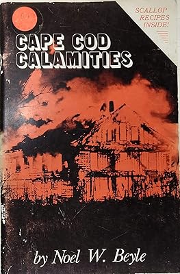 Cape Cod calamities: A shocking scenario of scathing scuttlebutt & scary snapshots summarizing the seriousness to the secrets of these sentimental ... stretching from scarce scallops to shipwrecks