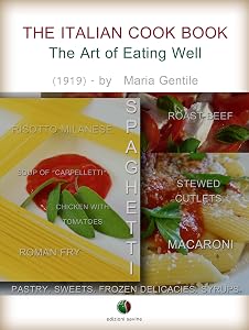 The Italian Cook Book - The Art of Eating Well (Recipes from the Past) by Maria Gentile