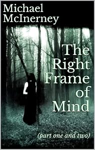 The Right Frame of Mind: (part one and two) by Michael McInerney