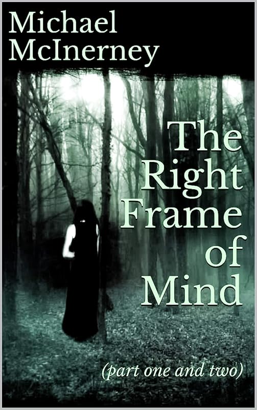 The Right Frame of Mind: (part one and two) by Michael McInerney