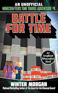 Battle for Time: An Unofficial Minecrafters Time Travel Adventure, Book 6 (6)