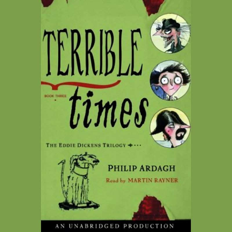 Terrible Times: The Eddie Dickens Trilogy Book Three by Philip Ardagh