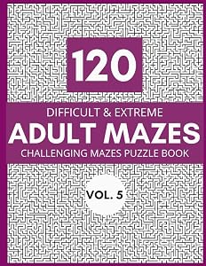 120 Difficult & Extreme Adult Mazes Vol.5: Challenging Mazes Puzzle Book by Nichole S. Wheeler