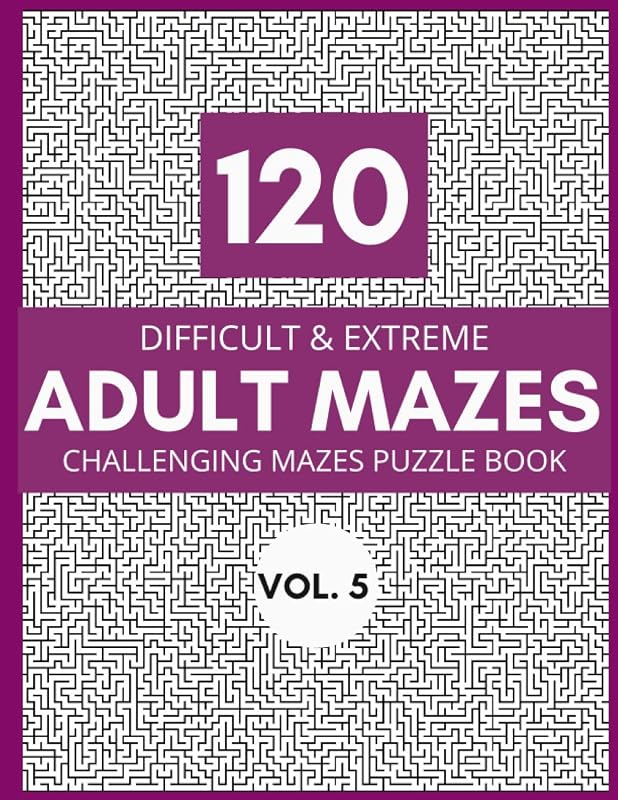 120 Difficult & Extreme Adult Mazes Vol.5: Challenging Mazes Puzzle Book by Nichole S. Wheeler