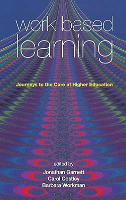 Work Based Learning: Journeys to the Core of Higher Education (Management, Policy + Education)