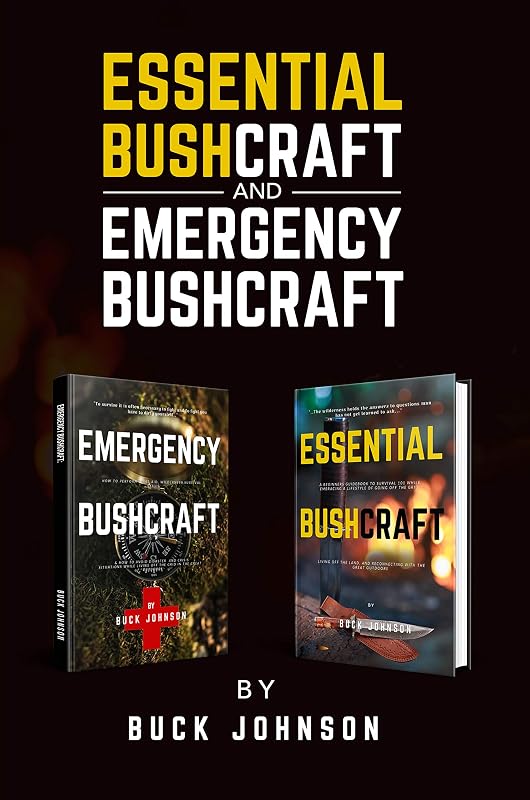 Essential & Emergency BushCraft: A Beginners Guidebook to Survival 101 & Wilderness First-Aid while Embracing a Minimalist Lifestyle of Going Off the Grid, Living off the Land in the Great Outdoors by Buck Johnson