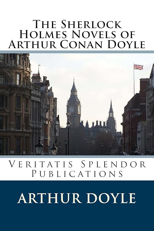 The Sherlock Holmes Novels of Arthur Conan Doyle by Sir Arthur Conan Doyle