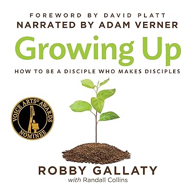 Growing Up: How to Be a Disciple Who Makes Disciples